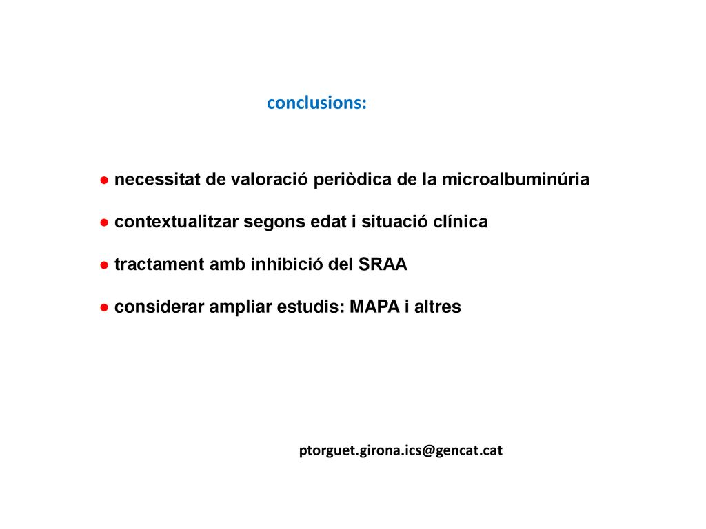 conclusions: ● necessitat de valoració periòdica de la microalbuminúria. ● contextualitzar segons edat i situació clínica.