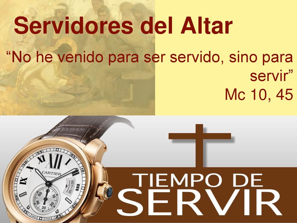 Servidores del Altar No he venido para ser servido, sino para servir