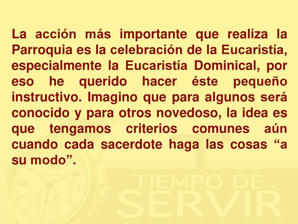 La acción más importante que realiza la Parroquia es la celebración de la Eucaristía, especialmente la Eucaristía Dominical, por eso he querido hacer éste pequeño instructivo.