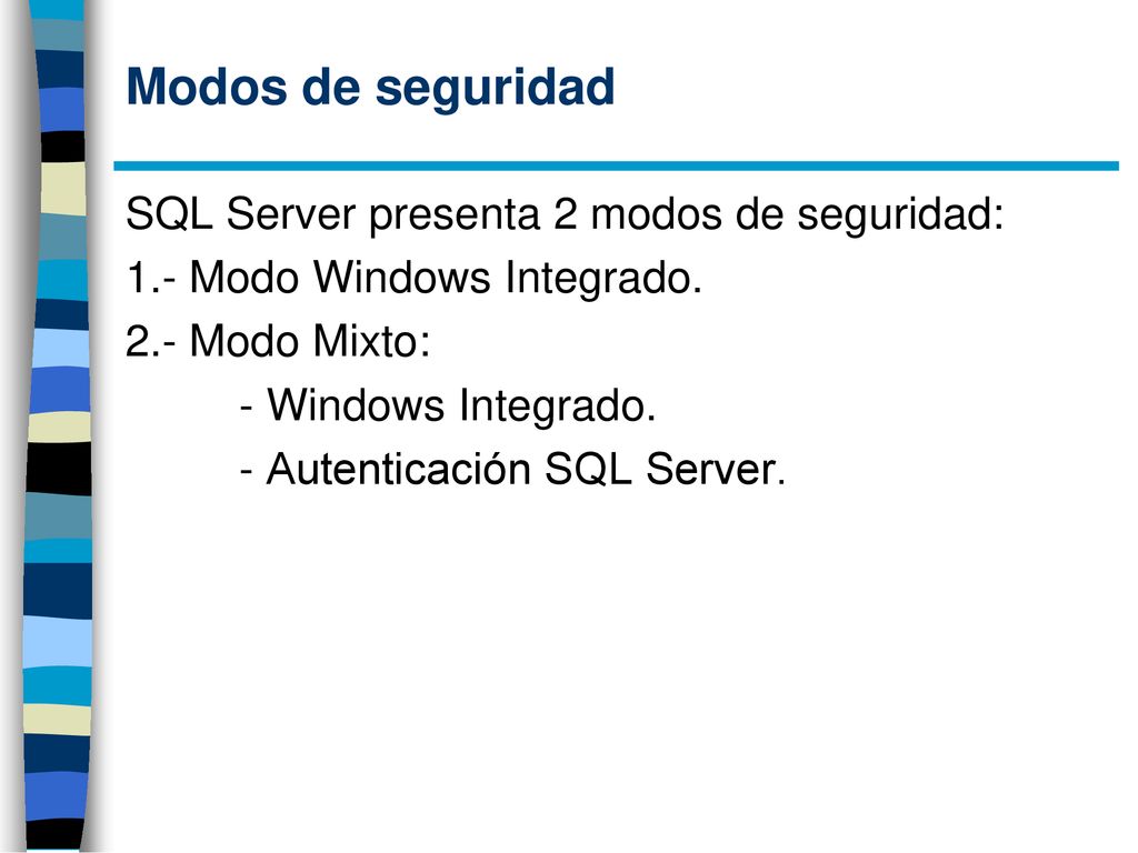 Modos de seguridad SQL Server presenta 2 modos de seguridad: