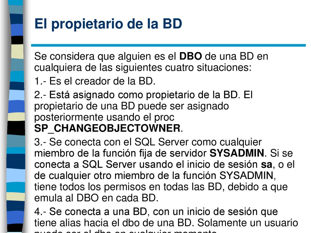 El propietario de la BD Se considera que alguien es el DBO de una BD en cualquiera de las siguientes cuatro situaciones: