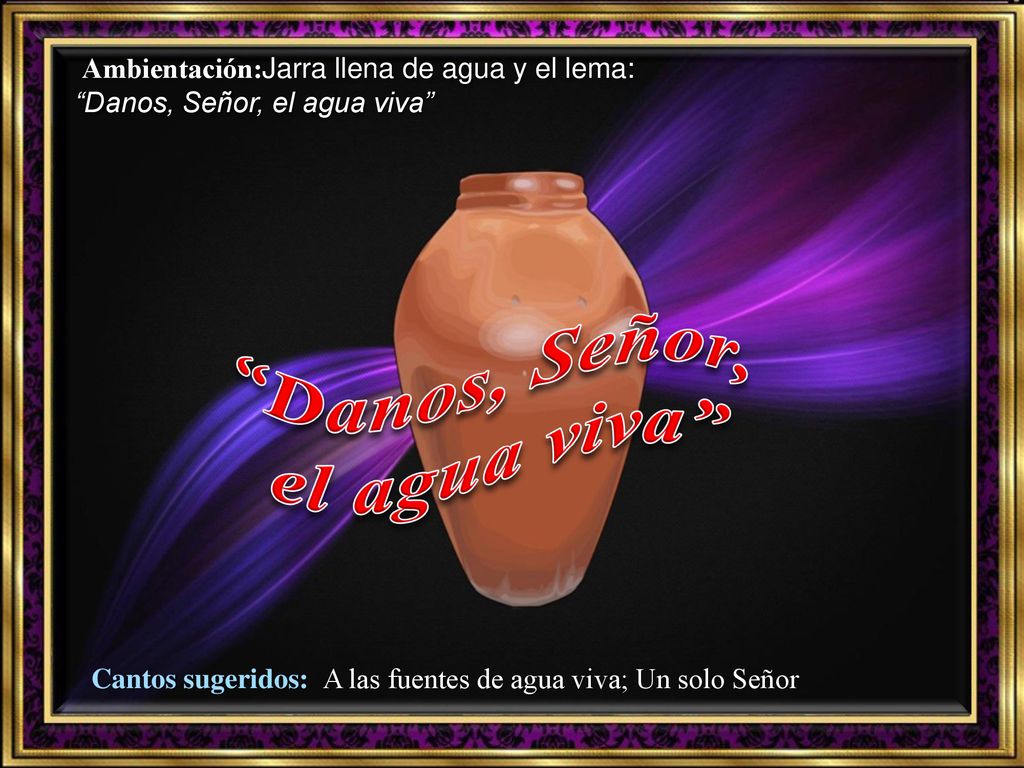 Cantos sugeridos: A las fuentes de agua viva; Un solo Señor