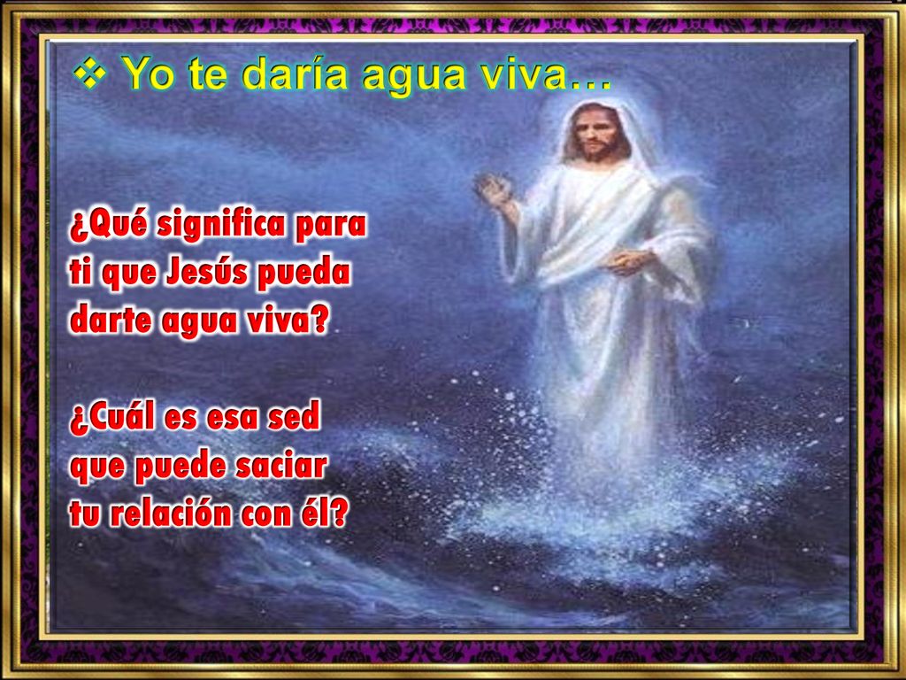 Yo te daría agua viva… ¿Qué significa para ti que Jesús pueda