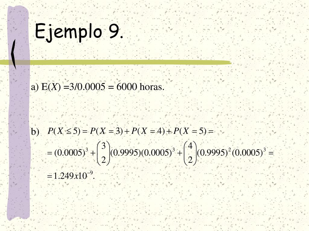 Ejemplo 9. a) E(X) =3/ = 6000 horas. b)