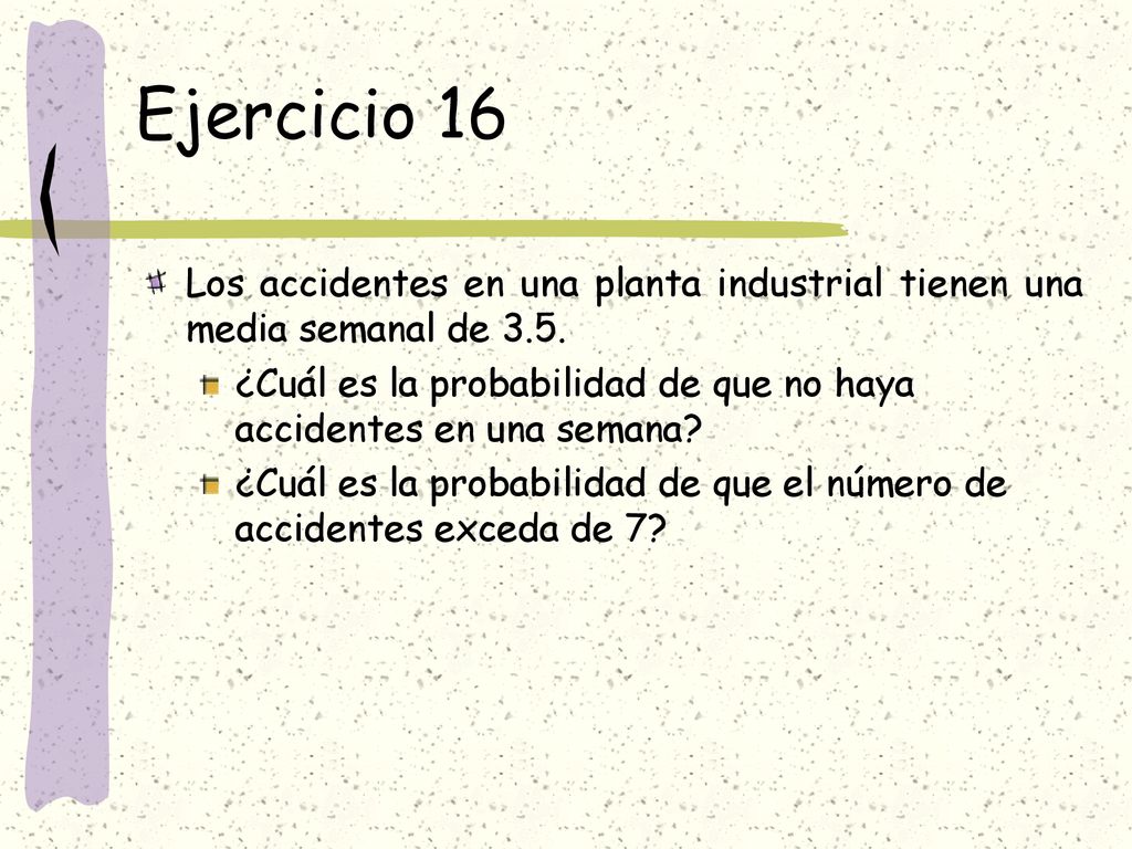 Ejercicio 16 Los accidentes en una planta industrial tienen una media semanal de 3.5.