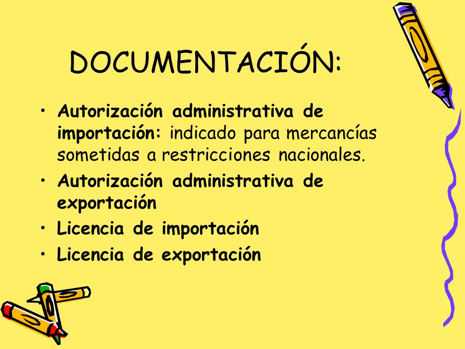 DOCUMENTACIÓN: Autorización administrativa de importación: indicado para mercancías sometidas a restricciones nacionales.