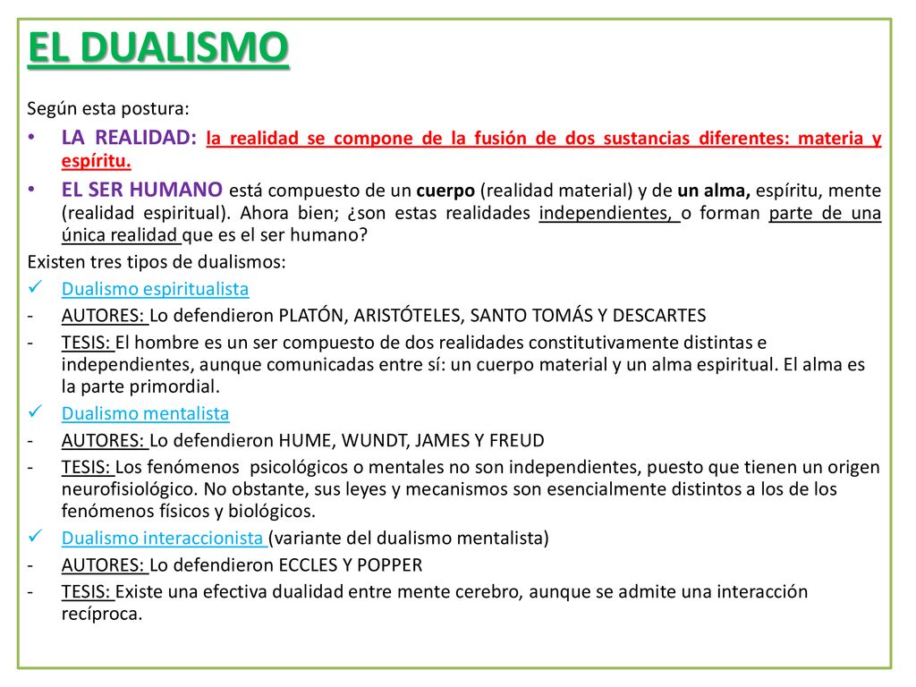 EL DUALISMO Según esta postura: LA REALIDAD: la realidad se compone de la fusión de dos sustancias diferentes: materia y espíritu.