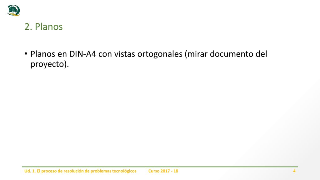 2. Planos Planos en DIN-A4 con vistas ortogonales (mirar documento del proyecto). Ud. 1. El proceso de resolución de problemas tecnológicos.