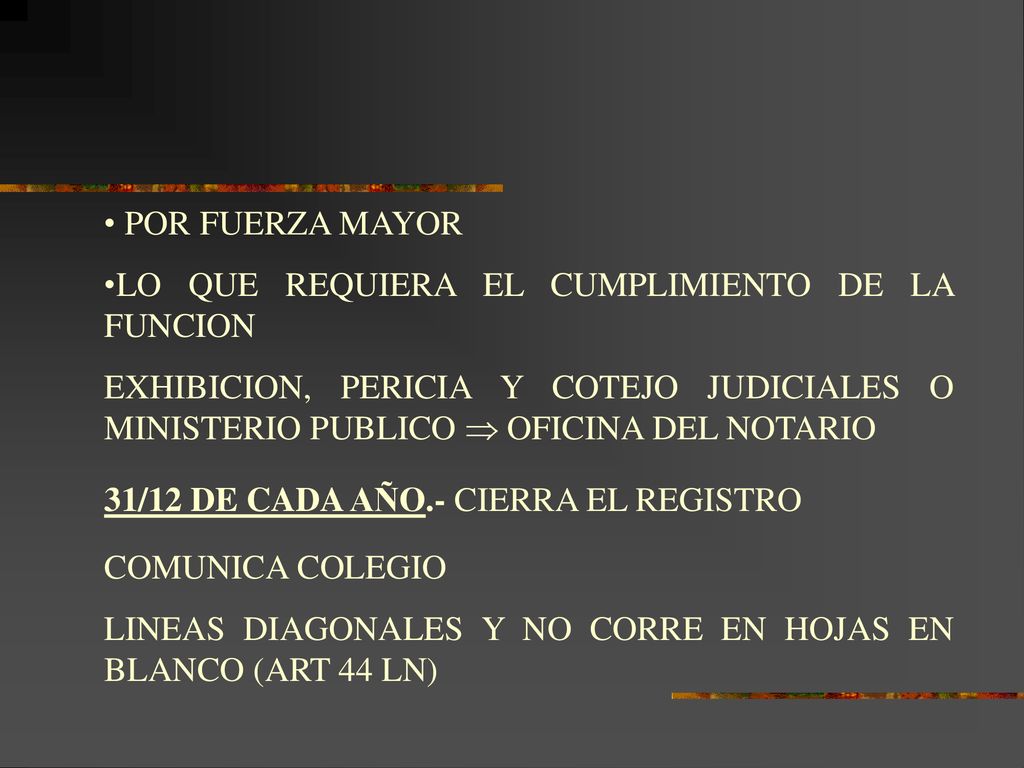 POR FUERZA MAYOR LO QUE REQUIERA EL CUMPLIMIENTO DE LA FUNCION. EXHIBICION, PERICIA Y COTEJO JUDICIALES O MINISTERIO PUBLICO  OFICINA DEL NOTARIO.
