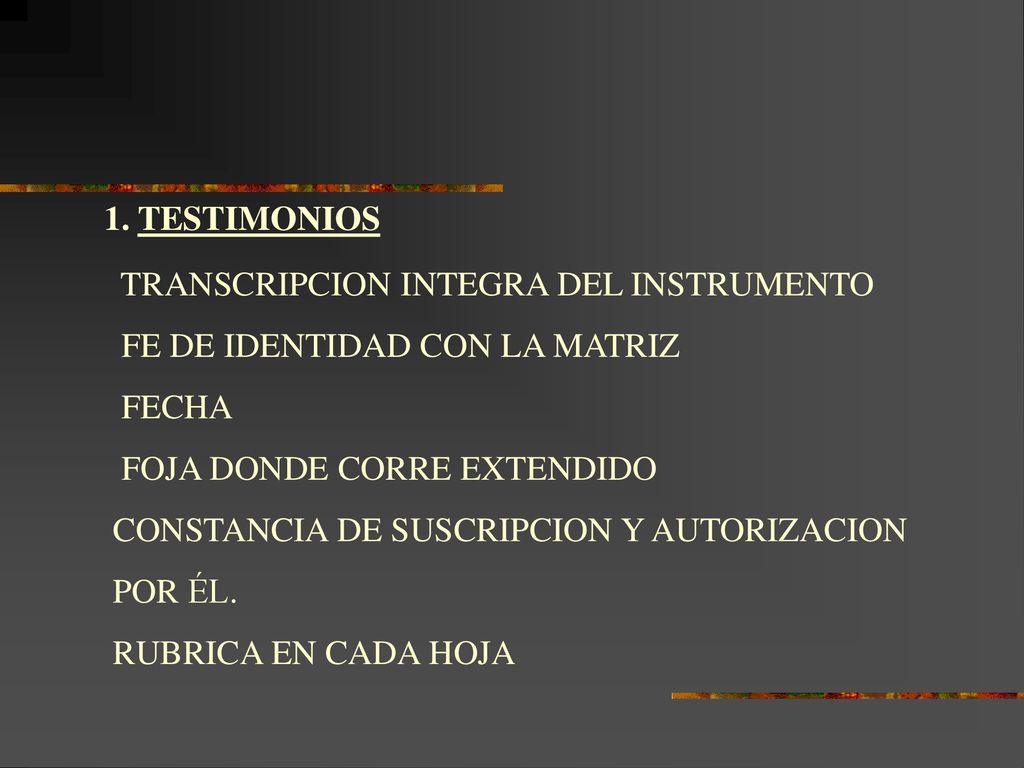 1. TESTIMONIOS TRANSCRIPCION INTEGRA DEL INSTRUMENTO. FE DE IDENTIDAD CON LA MATRIZ. FECHA. FOJA DONDE CORRE EXTENDIDO.