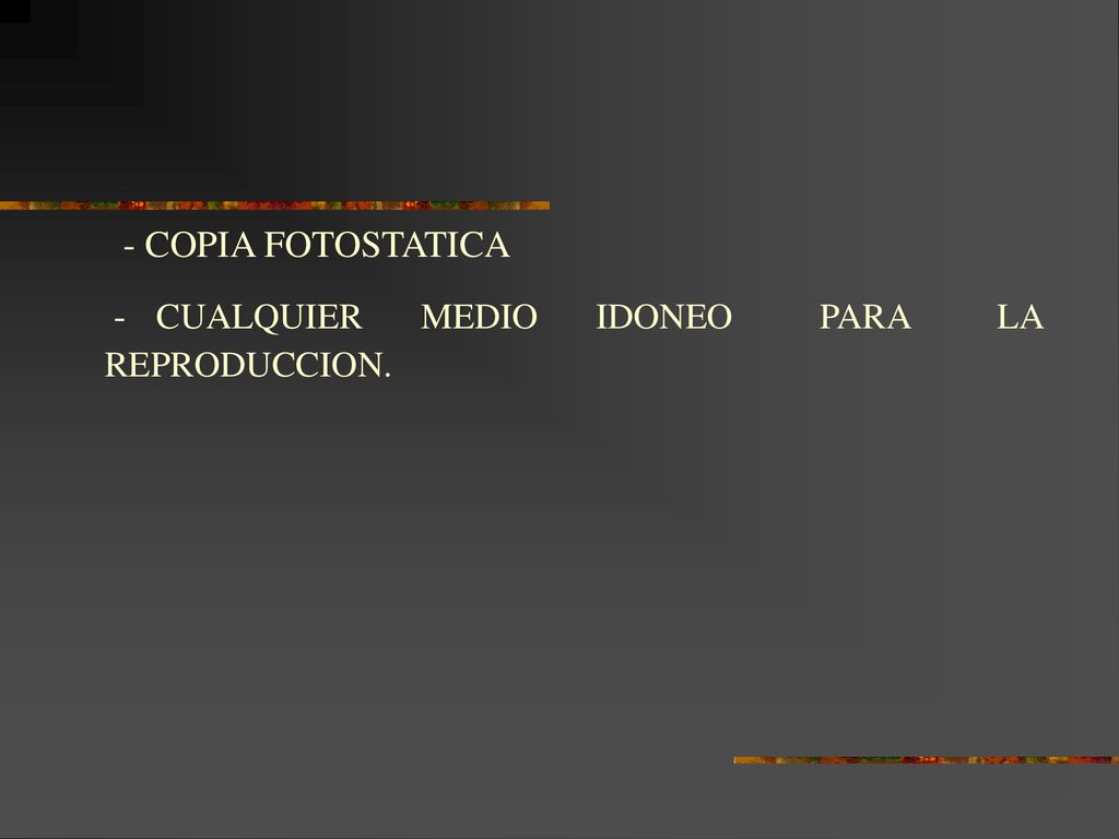- COPIA FOTOSTATICA - CUALQUIER MEDIO IDONEO PARA LA REPRODUCCION.
