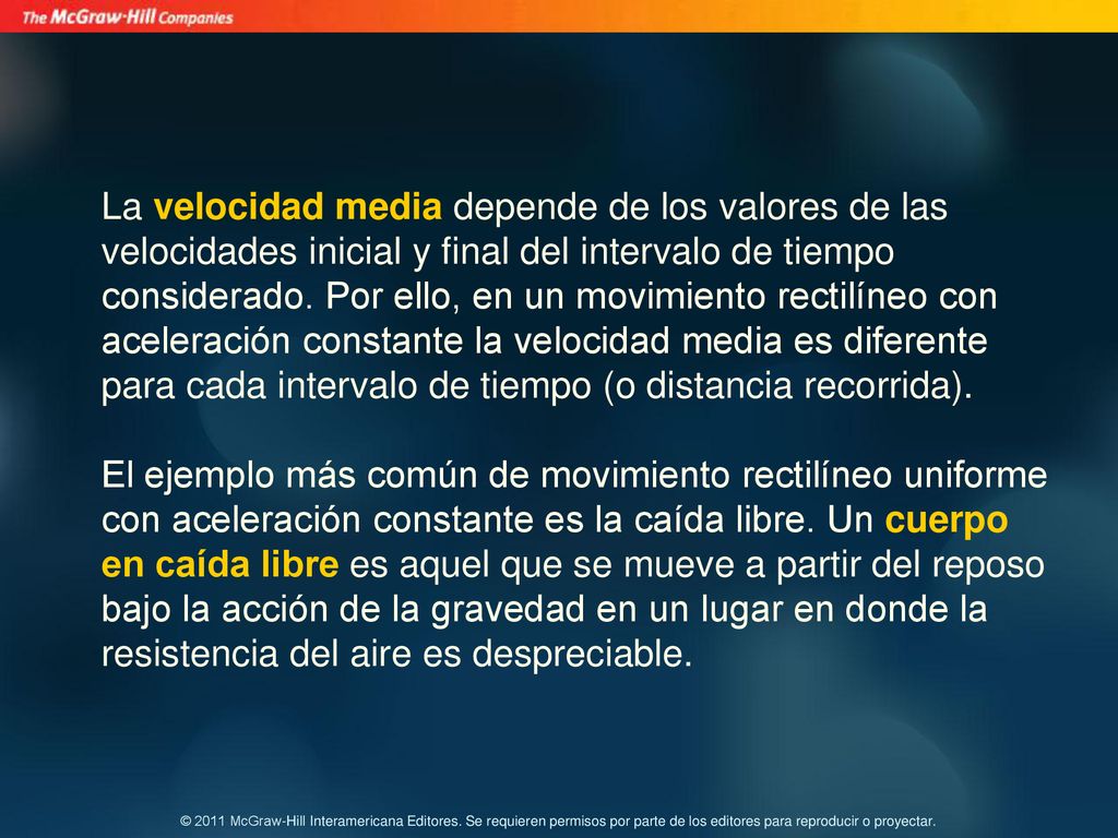 La velocidad media depende de los valores de las velocidades inicial y final del intervalo de tiempo considerado.