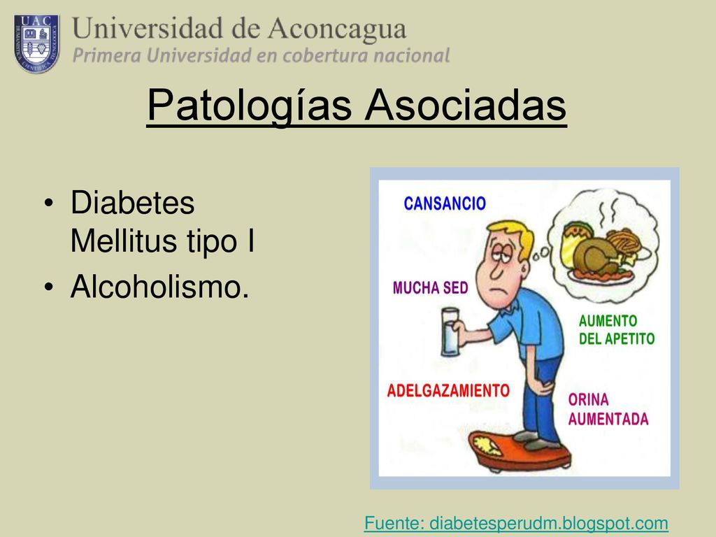 Patologías Asociadas Diabetes Mellitus tipo I Alcoholismo.