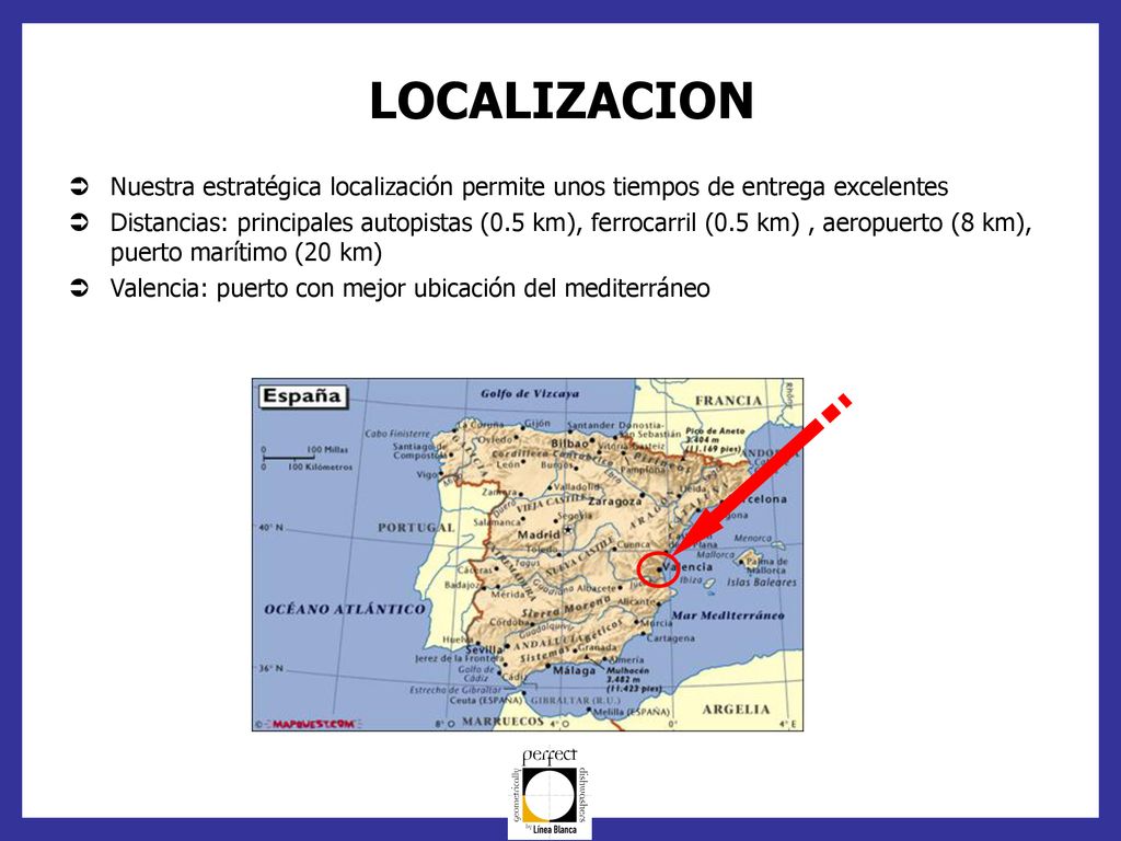 LOCALIZACION Nuestra estratégica localización permite unos tiempos de entrega excelentes.