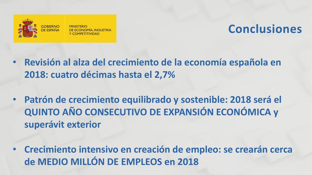 Conclusiones Revisión al alza del crecimiento de la economía española en 2018: cuatro décimas hasta el 2,7%