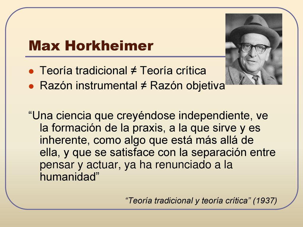 Max Horkheimer Teoría tradicional ≠ Teoría crítica