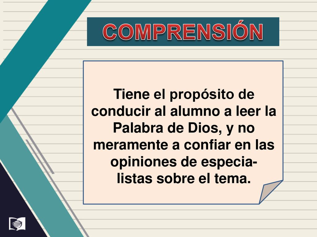 comprensión Tiene el propósito de conducir al alumno a leer la Palabra de Dios, y no meramente a confiar en las opiniones de especia-