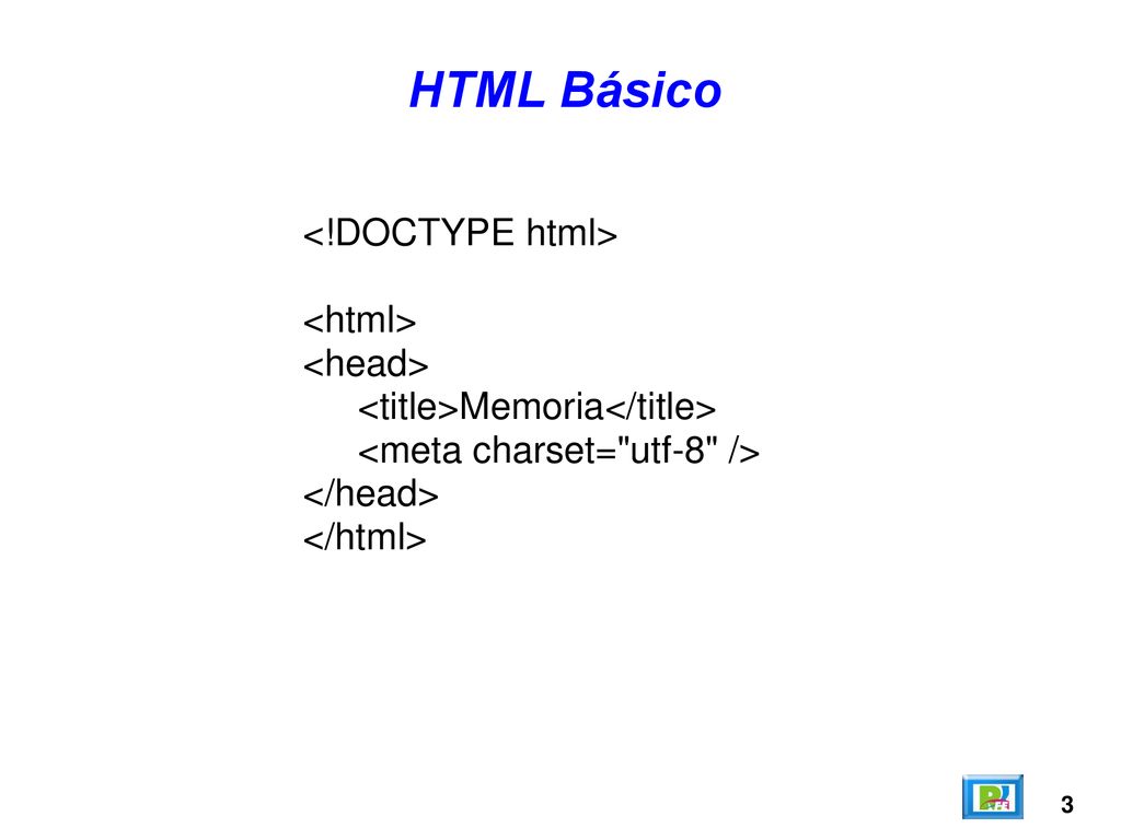 HTML Básico <!DOCTYPE html> <html> <head>