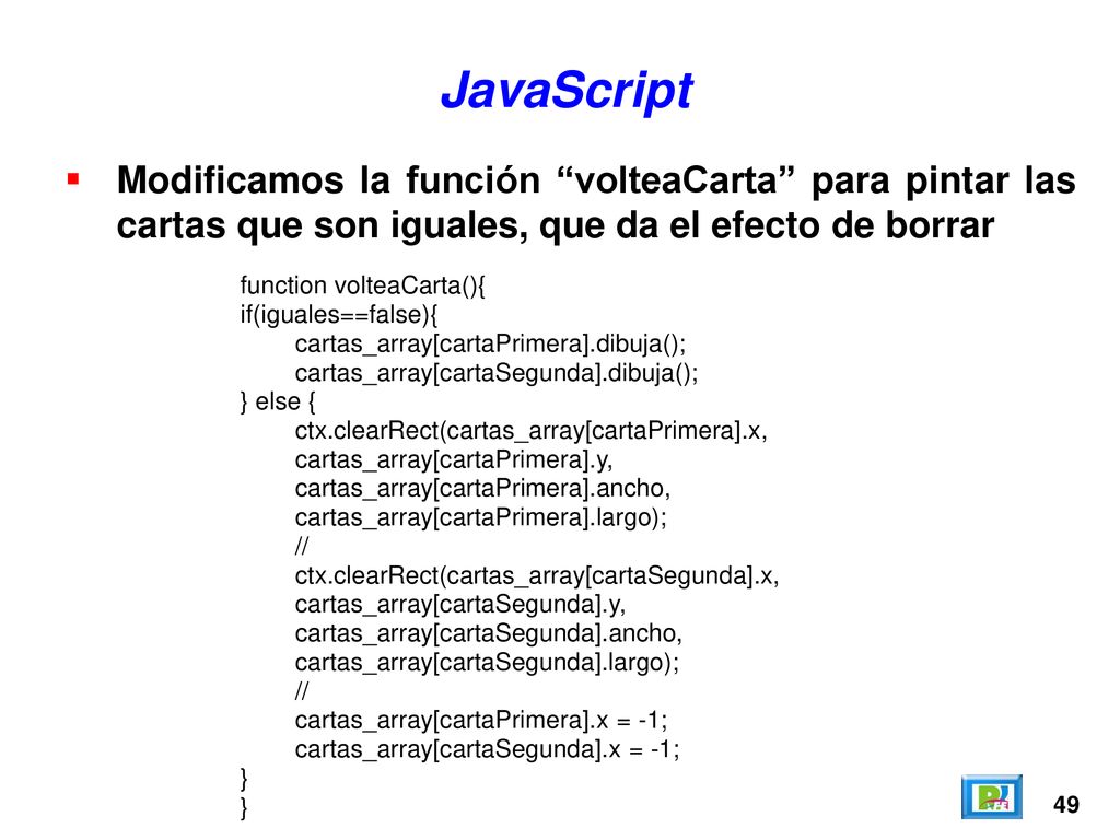 JavaScript Modificamos la función volteaCarta para pintar las cartas que son iguales, que da el efecto de borrar.