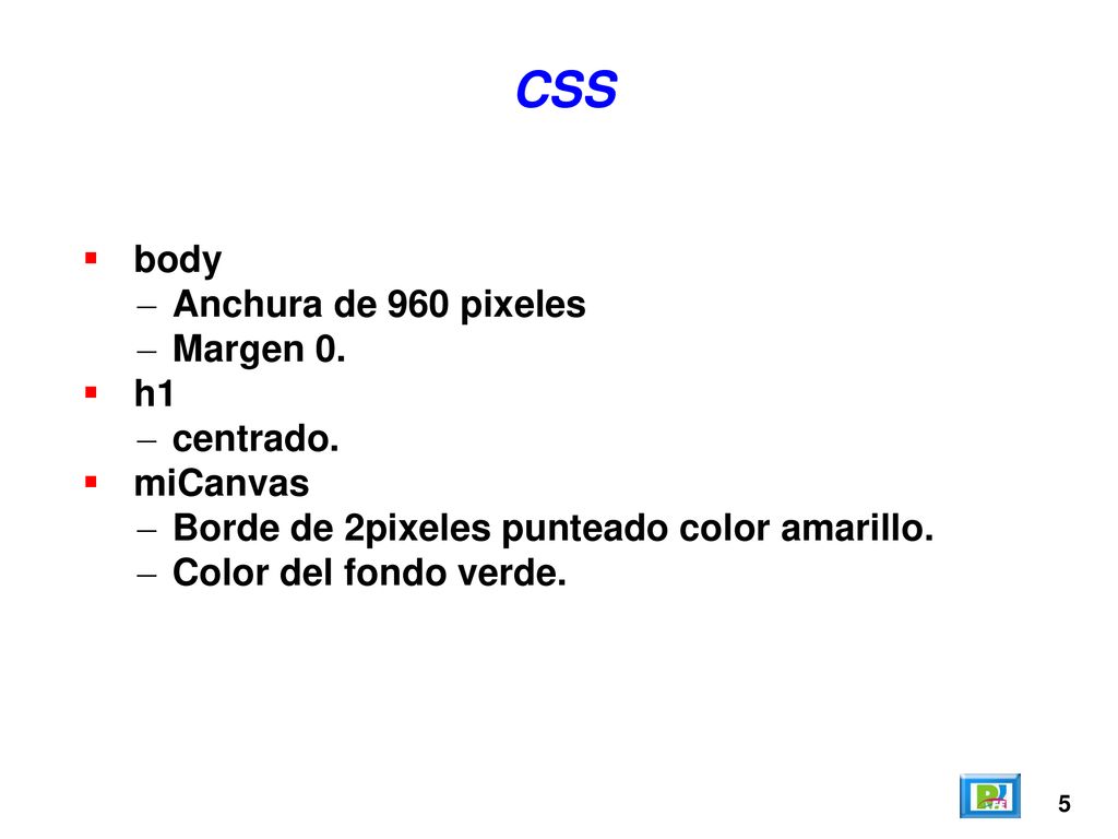 CSS body Anchura de 960 pixeles Margen 0. h1 centrado. miCanvas