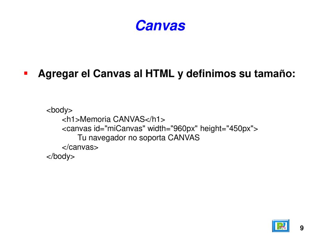 Canvas Agregar el Canvas al HTML y definimos su tamaño: <body>