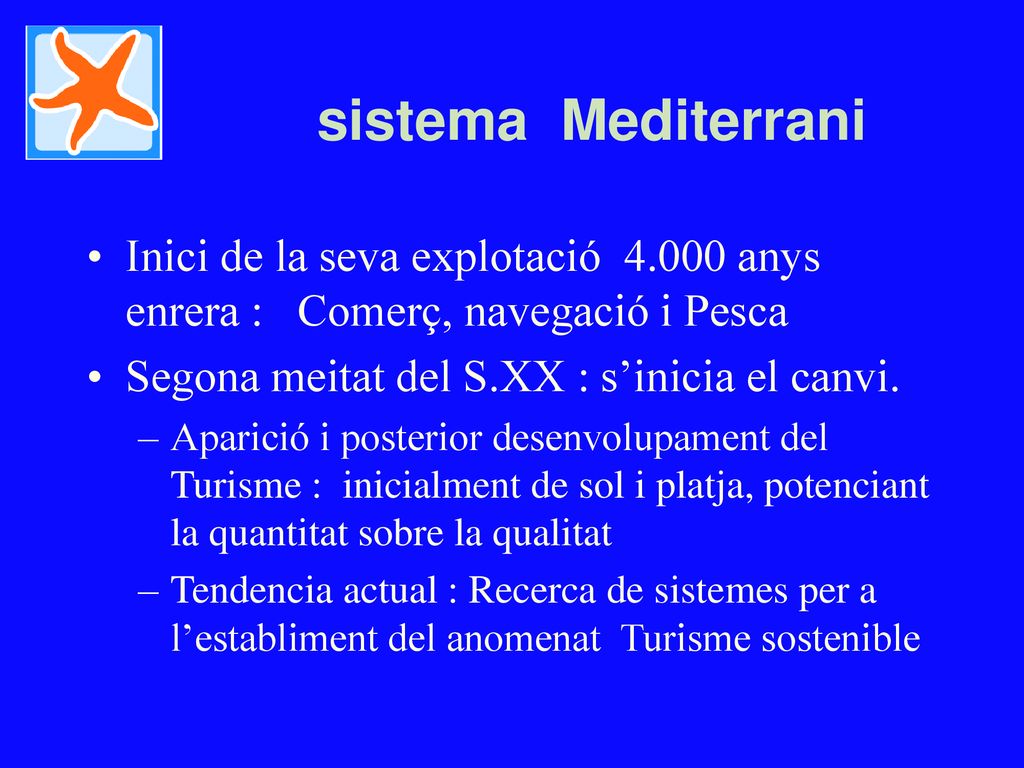 sistema Mediterrani Inici de la seva explotació anys enrera : Comerç, navegació i Pesca. Segona meitat del S.XX : s’inicia el canvi.