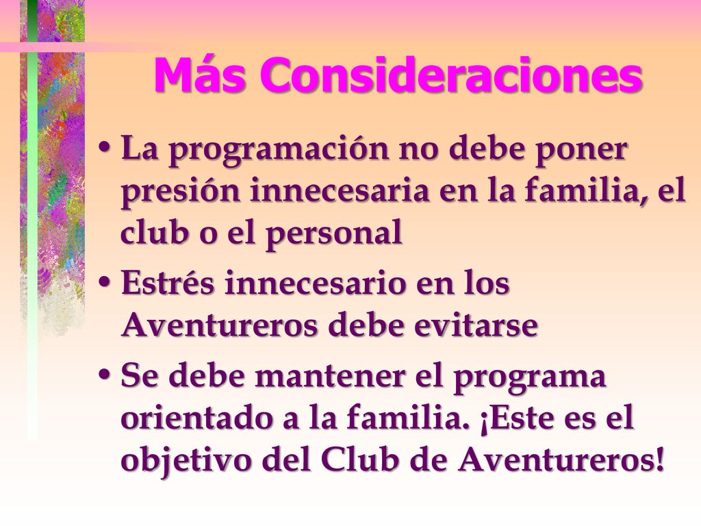 Más Consideraciones La programación no debe poner presión innecesaria en la familia, el club o el personal.