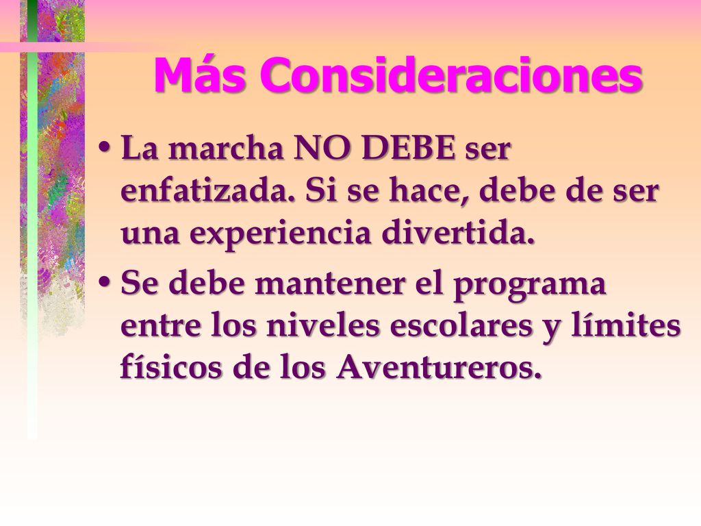 Más Consideraciones La marcha NO DEBE ser enfatizada. Si se hace, debe de ser una experiencia divertida.
