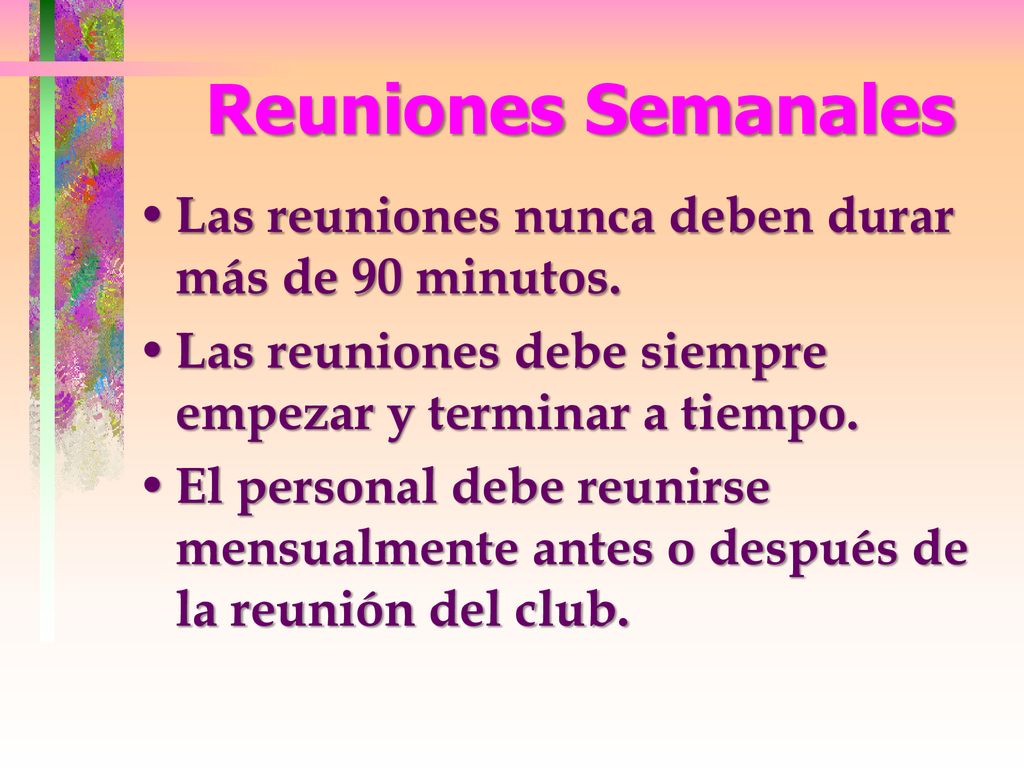 Reuniones Semanales Las reuniones nunca deben durar más de 90 minutos.