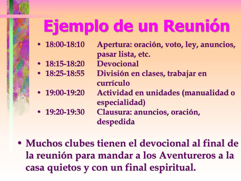 Ejemplo de un Reunión 18:00-18:10. 18:15-18:20. 18:25-18:55. 19:00-19:20. 19:20-19:30. Apertura: oración, voto, ley, anuncios, pasar lista, etc.