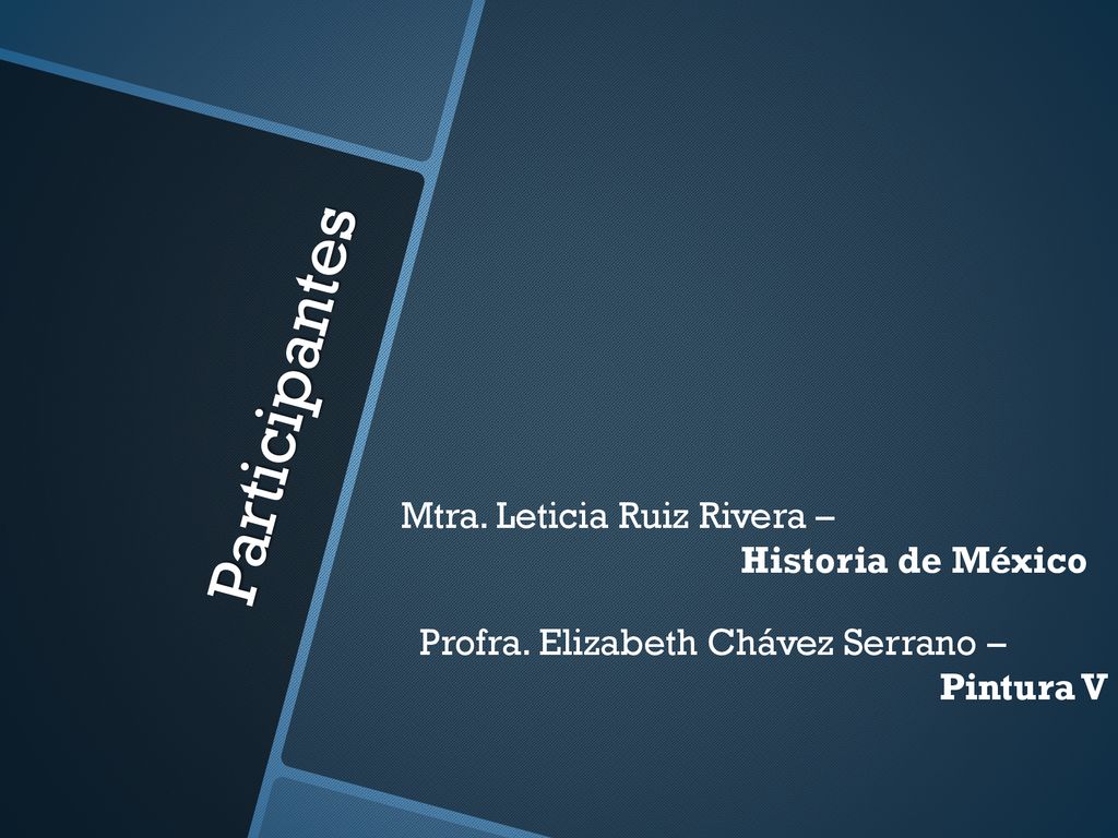 Participantes Mtra. Leticia Ruiz Rivera – Historia de México