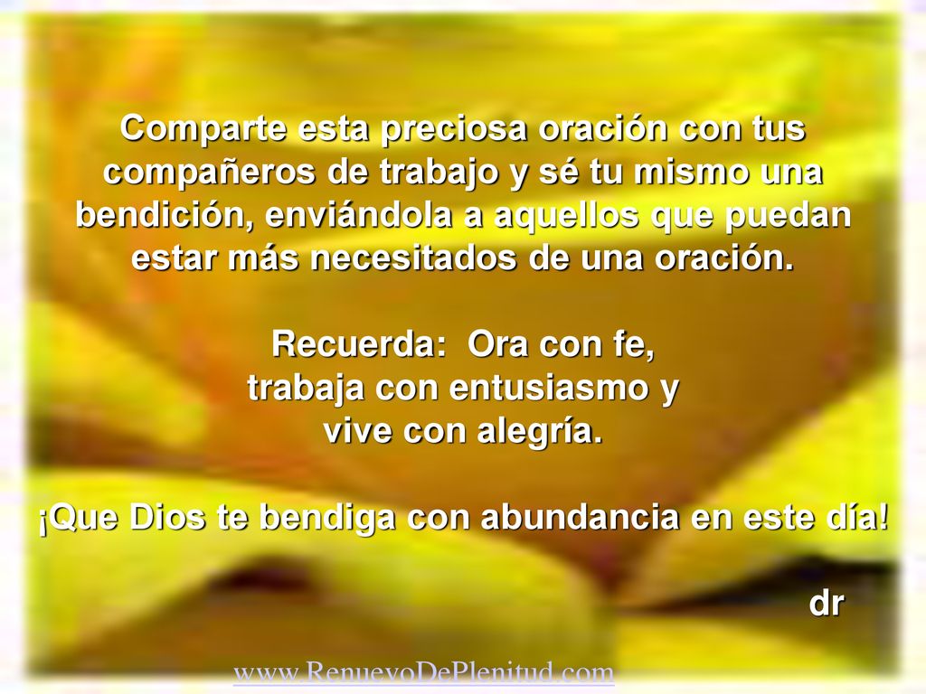 Recuerda: Ora con fe, trabaja con entusiasmo y vive con alegría.