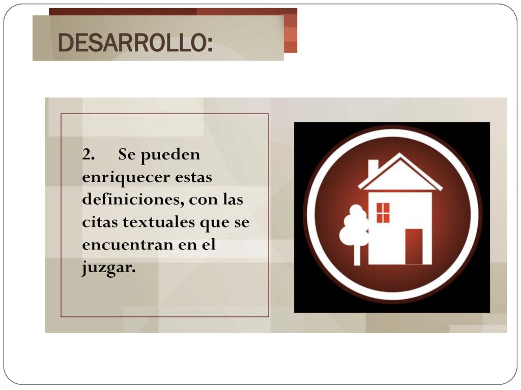 DESARROLLO: 2. Se pueden enriquecer estas definiciones, con las citas textuales que se encuentran en el juzgar.