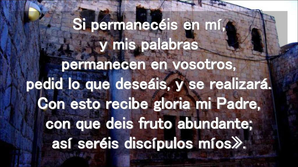 Si permanecéis en mí, y mis palabras permanecen en vosotros, pedid lo que deseáis, y se realizará.