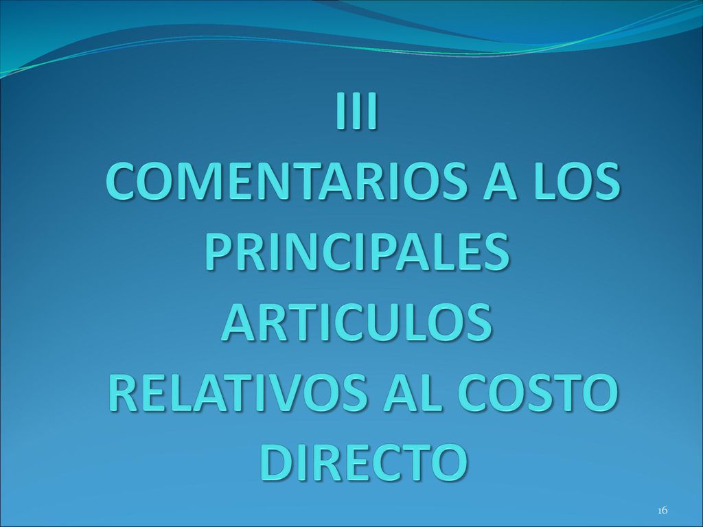 III COMENTARIOS A LOS PRINCIPALES ARTICULOS RELATIVOS AL COSTO DIRECTO