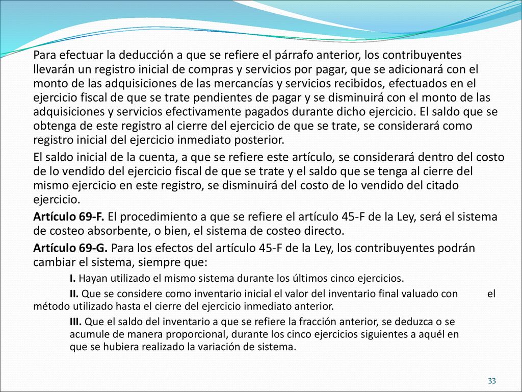 Para efectuar la deducción a que se refiere el párrafo anterior, los contribuyentes llevarán un registro inicial de compras y servicios por pagar, que se adicionará con el monto de las adquisiciones de las mercancías y servicios recibidos, efectuados en el ejercicio fiscal de que se trate pendientes de pagar y se disminuirá con el monto de las adquisiciones y servicios efectivamente pagados durante dicho ejercicio. El saldo que se obtenga de este registro al cierre del ejercicio de que se trate, se considerará como registro inicial del ejercicio inmediato posterior.
