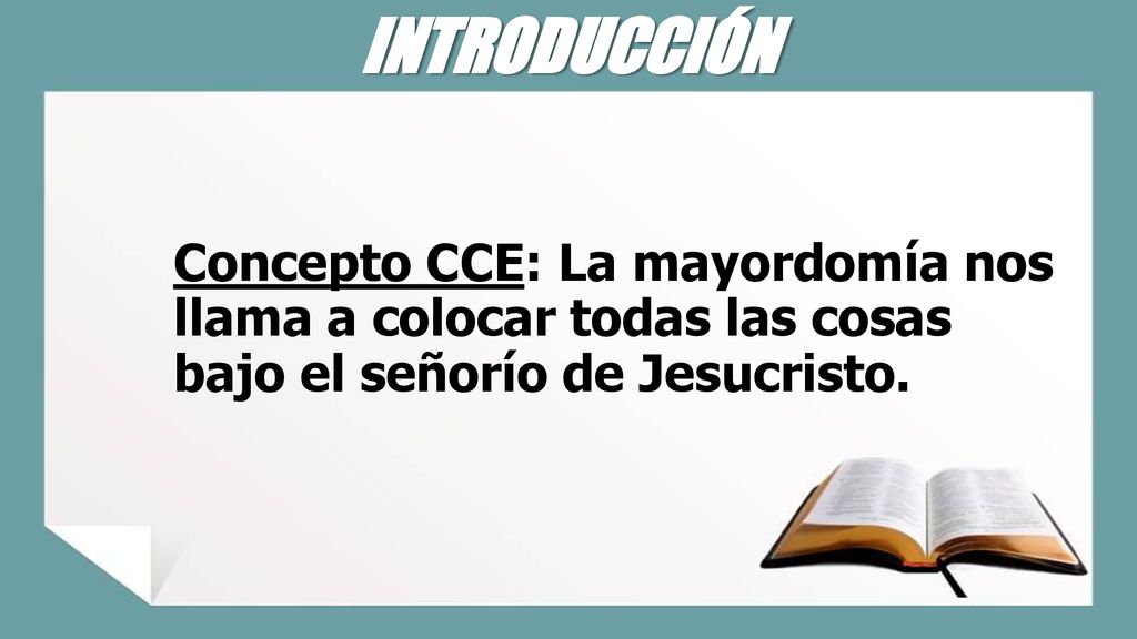 INTRODUCCIÓN Concepto CCE: La mayordomía nos llama a colocar todas las cosas bajo el señorío de Jesucristo.