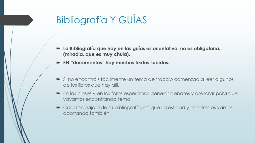 Bibliografía Y GUÍAS La Bibliografía que hay en las guías es orientativa, no es obligatoria. (miradla, que es muy chula).