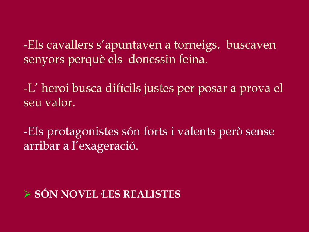 L’ heroi busca difícils justes per posar a prova el seu valor.
