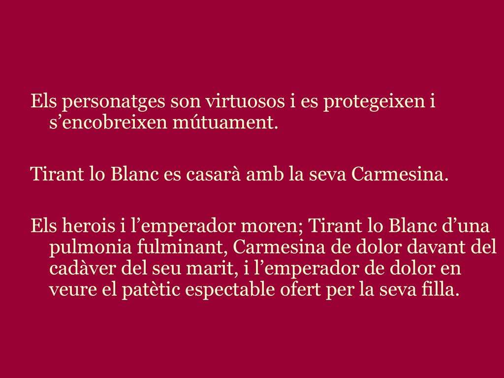 Els personatges son virtuosos i es protegeixen i s’encobreixen mútuament.
