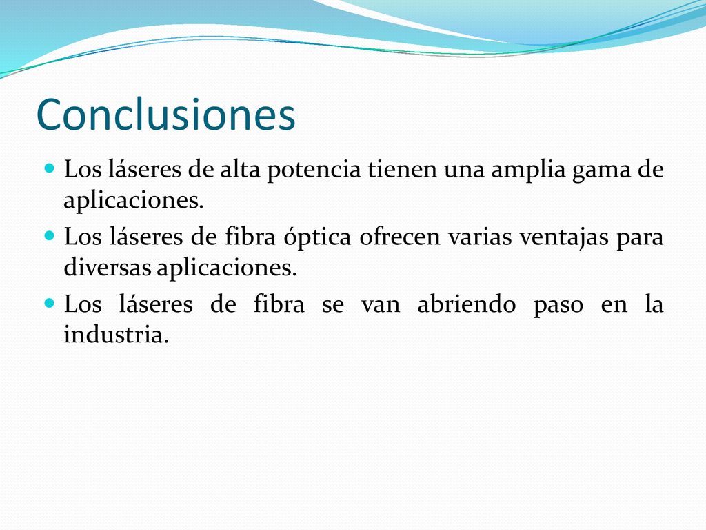 Conclusiones Los láseres de alta potencia tienen una amplia gama de aplicaciones.