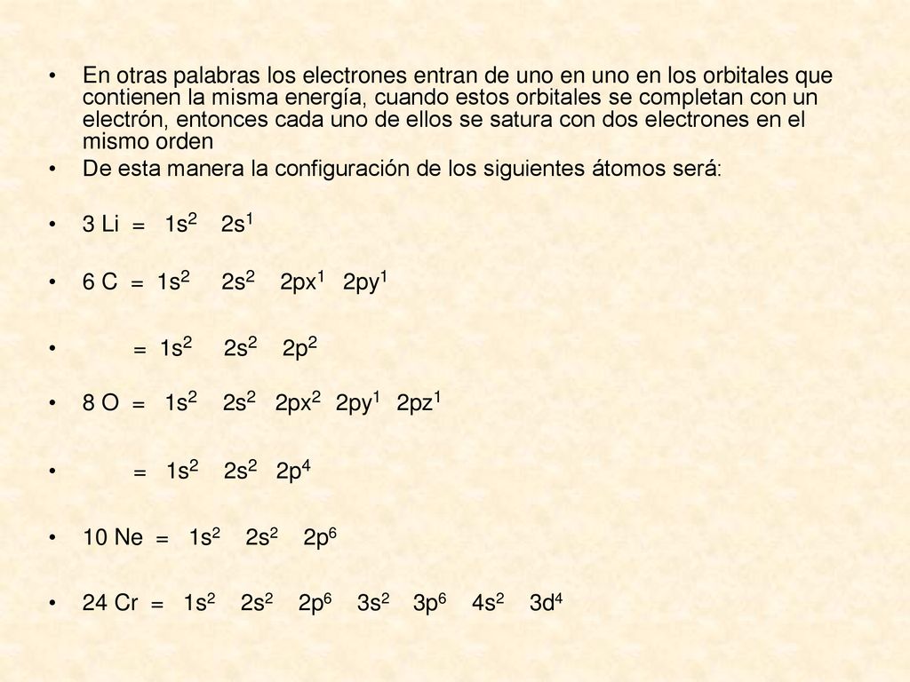 En otras palabras los electrones entran de uno en uno en los orbitales que contienen la misma energía, cuando estos orbitales se completan con un electrón, entonces cada uno de ellos se satura con dos electrones en el mismo orden
