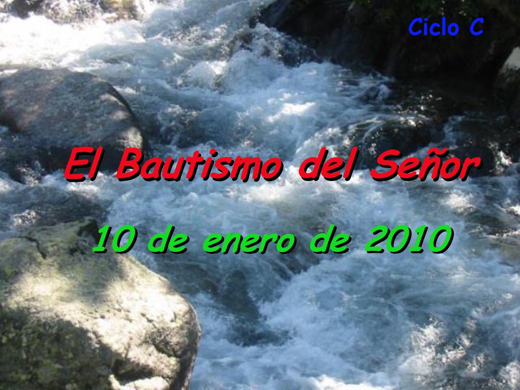 Ciclo C El Bautismo del Señor 10 de enero de 2010