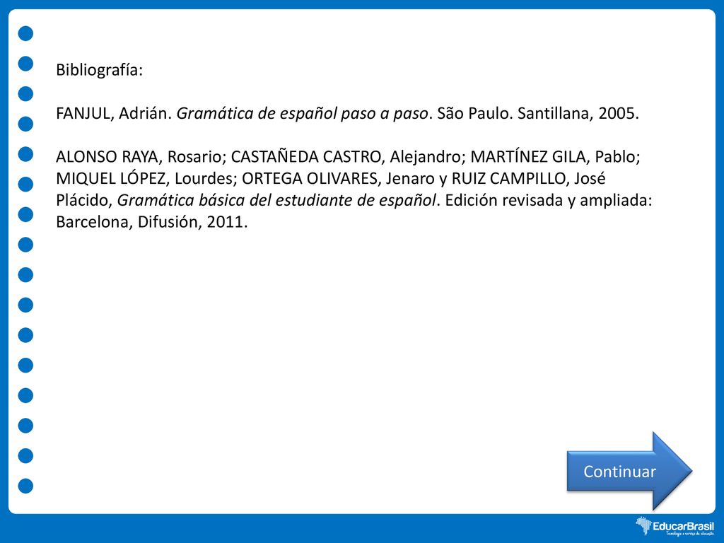 Bibliografía: FANJUL, Adrián. Gramática de español paso a paso. São Paulo. Santillana,