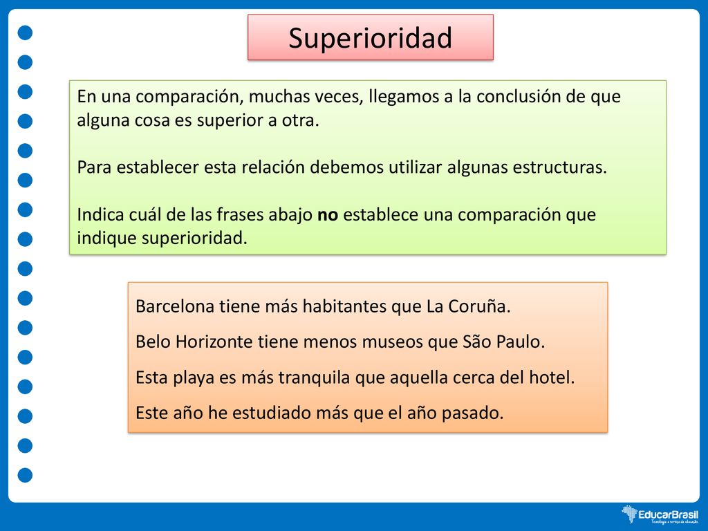 Superioridad En una comparación, muchas veces, llegamos a la conclusión de que alguna cosa es superior a otra.
