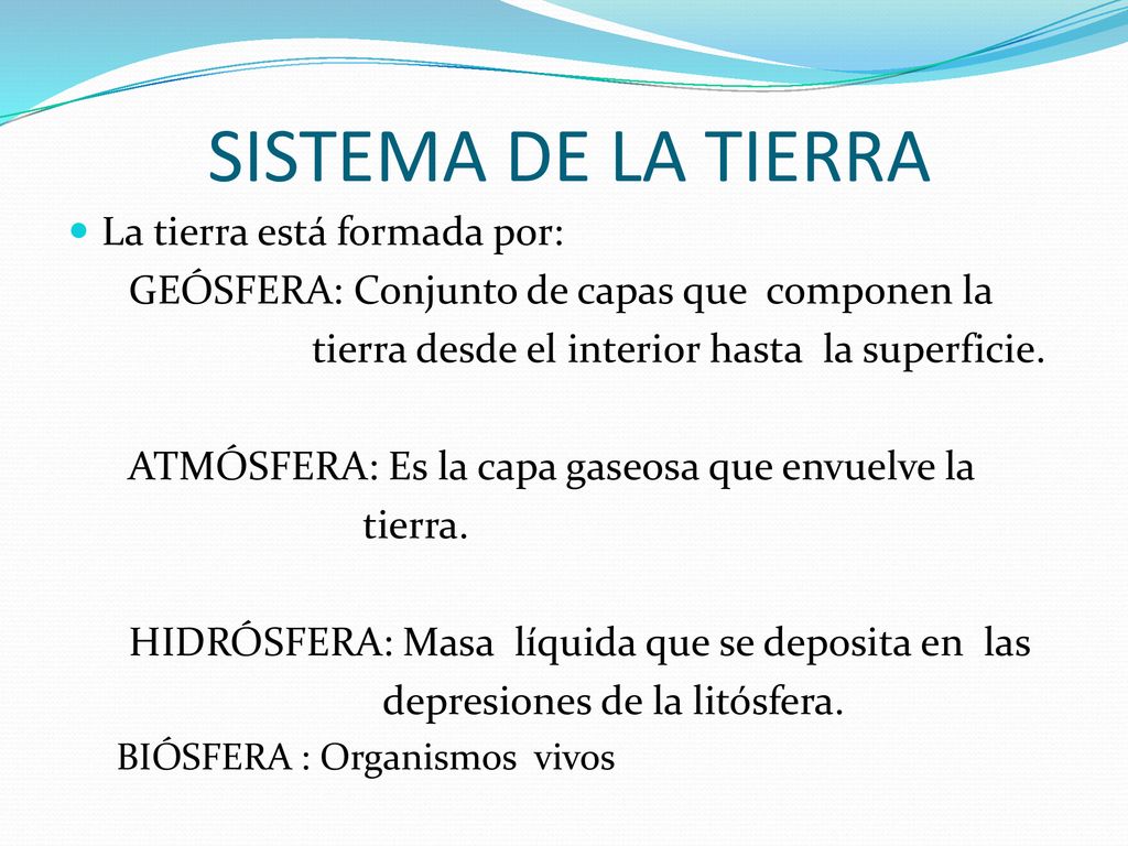 SISTEMA DE LA TIERRA La tierra está formada por: