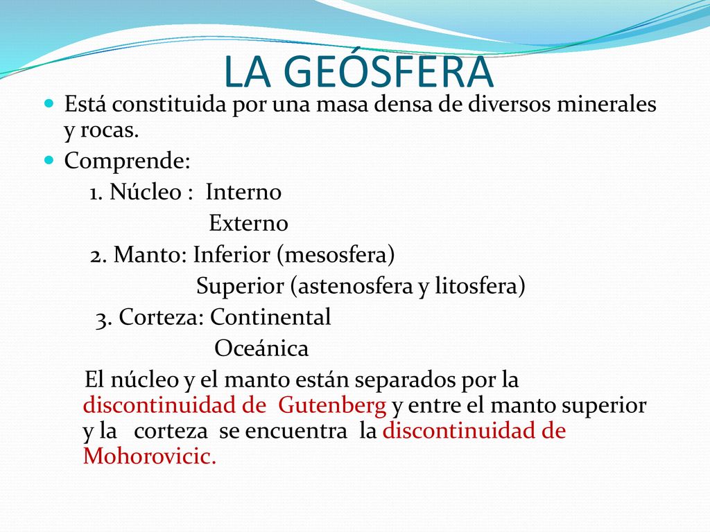 LA GEÓSFERA Está constituida por una masa densa de diversos minerales y rocas. Comprende: 1. Núcleo : Interno.