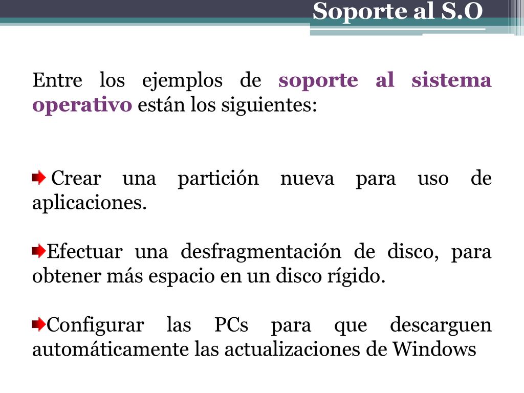 Soporte al S.O Entre los ejemplos de soporte al sistema operativo están los siguientes: Crear una partición nueva para uso de aplicaciones.