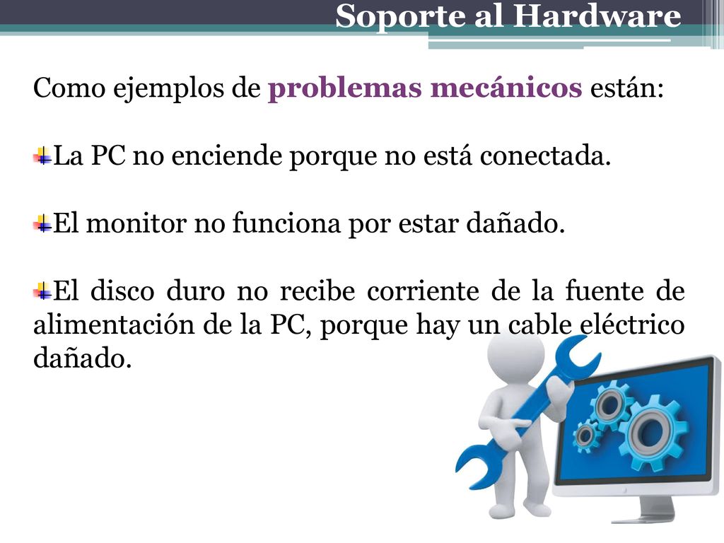 Soporte al Hardware Como ejemplos de problemas mecánicos están: