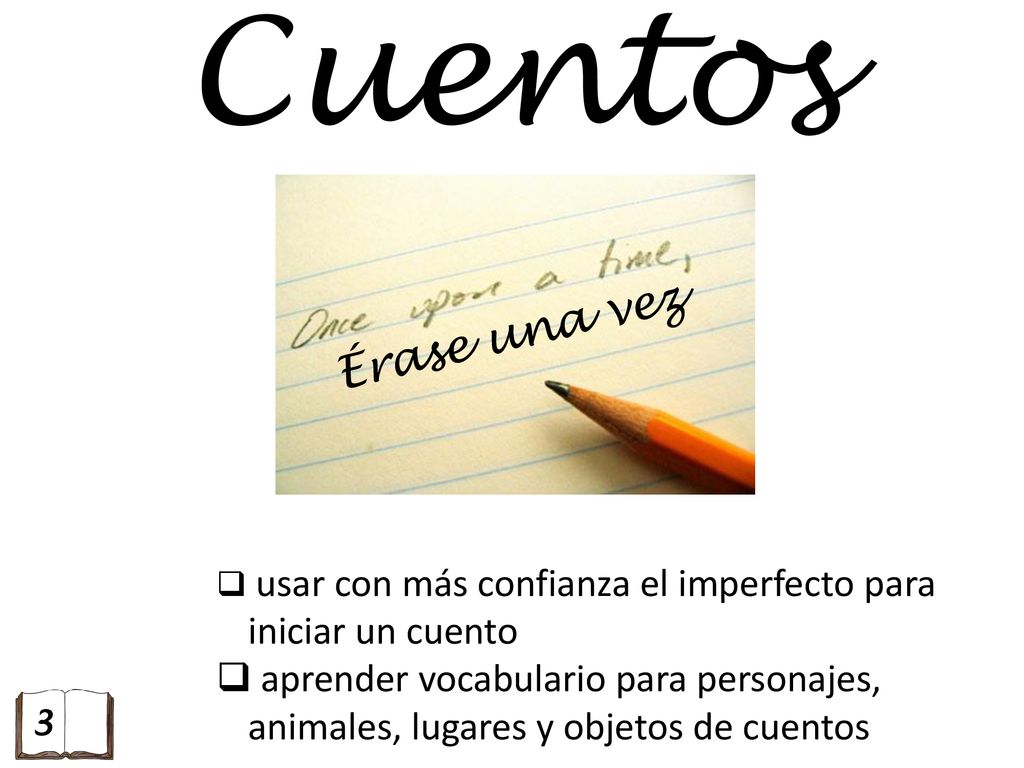 Cuentos Érase una vez. usar con más confianza el imperfecto para iniciar un cuento.